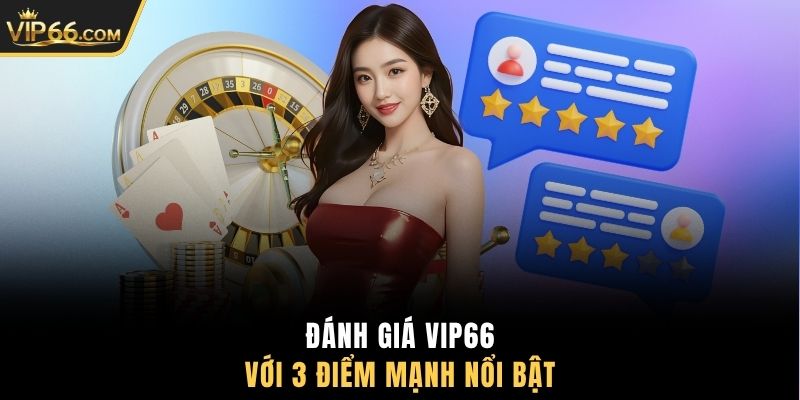 Đánh giá VIP66 với 3 điểm mạnh nổi bật
